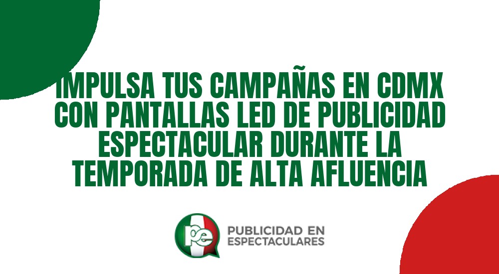 Código nº IMPULSA TUS CAMPA&Ntilde;AS EN CDMX CON PANTALLAS LED DE PUBLICIDAD ESPECTACULAR DURANTE LA TEMPORADA DE ALTA AFLUENCIA