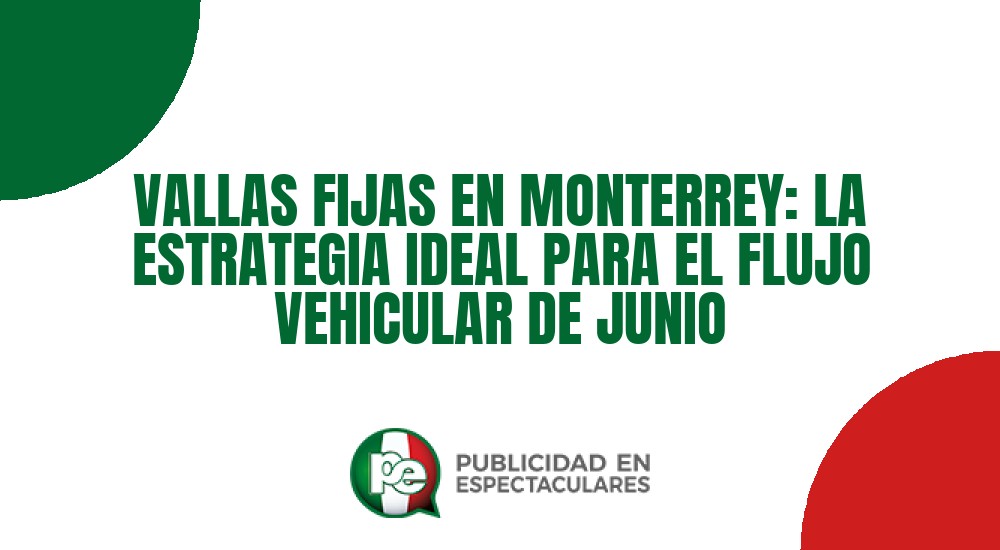 Código nº VALLAS FIJAS EN MONTERREY: LA ESTRATEGIA IDEAL PARA EL FLUJO VEHICULAR DE JUNIO