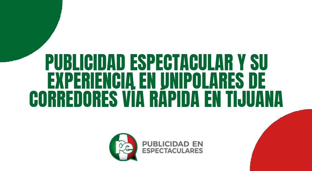 Código nº PUBLICIDAD ESPECTACULAR Y SU EXPERIENCIA EN UNIPOLARES DE CORREDORES V&Iacute;A R&Aacute;PIDA EN TIJUANA
