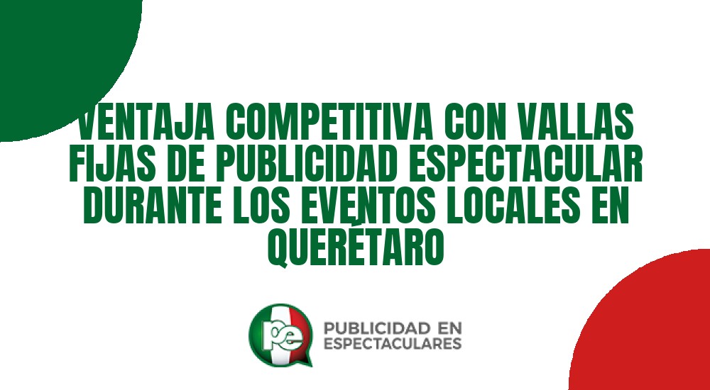Código nº VENTAJA COMPETITIVA CON VALLAS FIJAS DE PUBLICIDAD ESPECTACULAR DURANTE LOS EVENTOS LOCALES EN QUER&Eacute;TARO