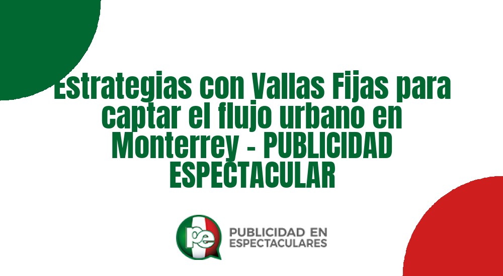 Código nº Estrategias con Vallas Fijas para captar el flujo urbano en Monterrey - PUBLICIDAD ESPECTACULAR