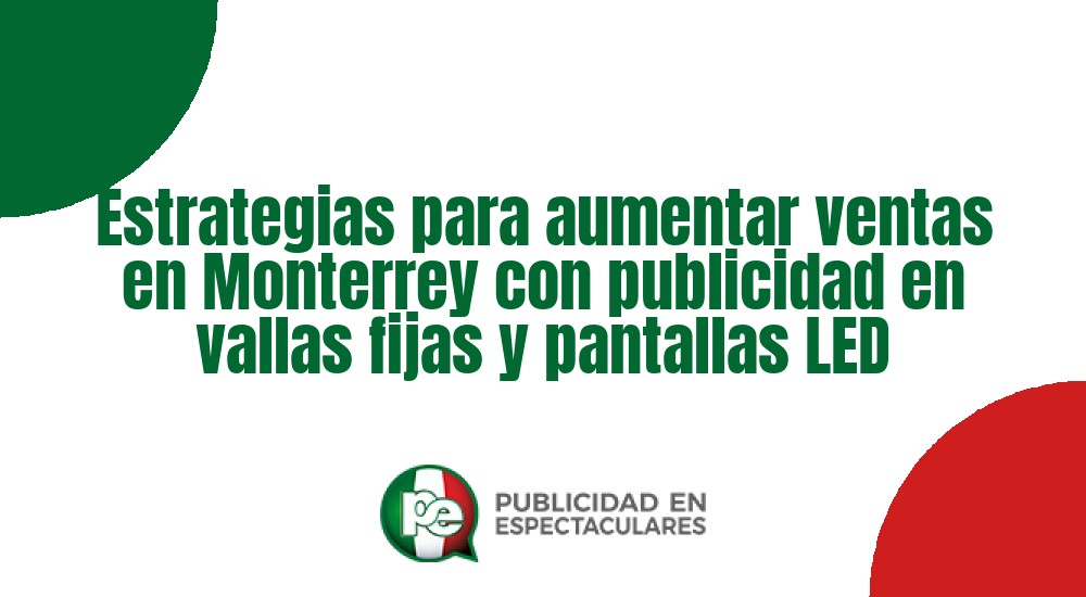 Código nº Estrategias para aumentar ventas en Monterrey con publicidad en vallas fijas y pantallas LED