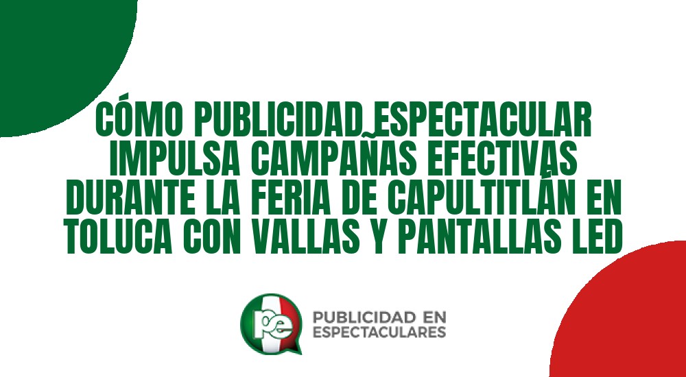 Código nº C&Oacute;MO PUBLICIDAD ESPECTACULAR IMPULSA CAMPA&Ntilde;AS EFECTIVAS DURANTE LA FERIA DE CAPULTITL&Aacute;N EN TOLUCA CON VALLAS Y PANTALLAS LED