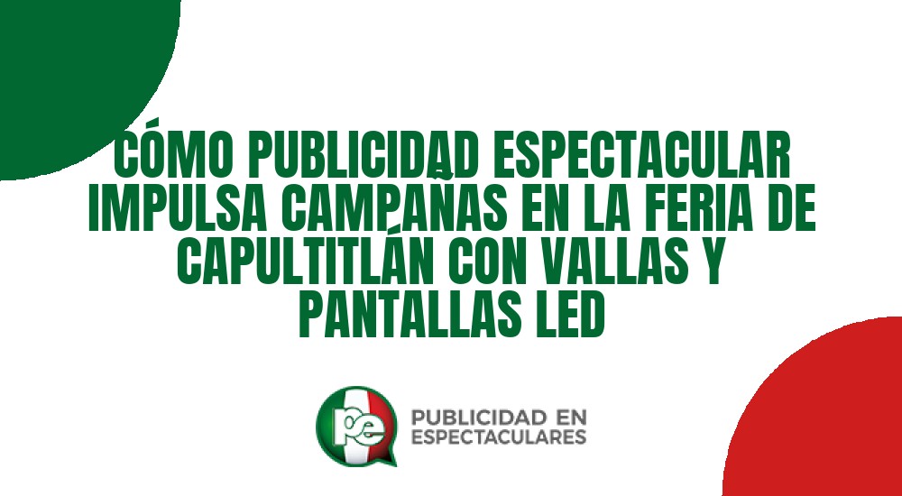 Código nº C&Oacute;MO PUBLICIDAD ESPECTACULAR IMPULSA CAMPA&Ntilde;AS EN LA FERIA DE CAPULTITL&Aacute;N CON VALLAS Y PANTALLAS LED