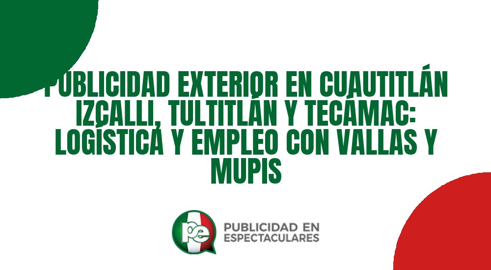 Código nº PUBLICIDAD EXTERIOR EN CUAUTITL&Aacute;N IZCALLI, TULTITL&Aacute;N Y TEC&Aacute;MAC: LOG&Iacute;STICA Y EMPLEO CON VALLAS Y MUPIS