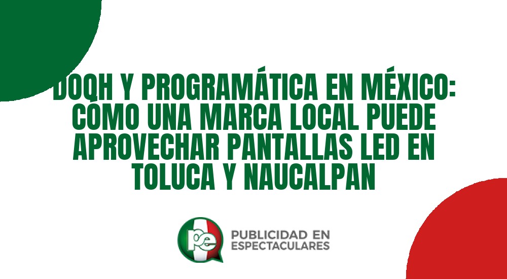Código nº DOOH Y PROGRAM&Aacute;TICA EN M&Eacute;XICO: C&Oacute;MO UNA MARCA LOCAL PUEDE APROVECHAR PANTALLAS LED EN TOLUCA Y NAUCALPAN