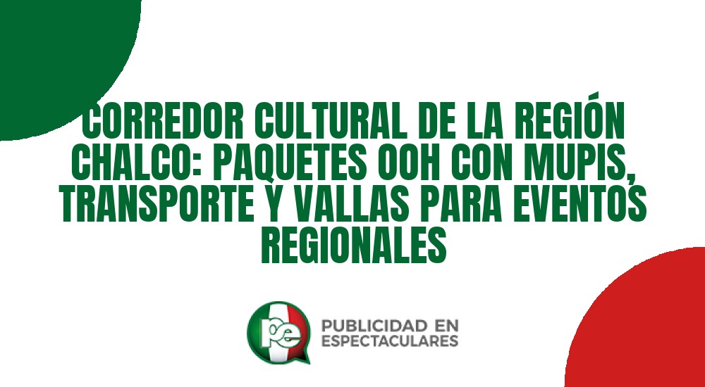 Código nº CORREDOR CULTURAL DE LA REGI&Oacute;N CHALCO: PAQUETES OOH CON MUPIS, TRANSPORTE Y VALLAS PARA EVENTOS REGIONALES
