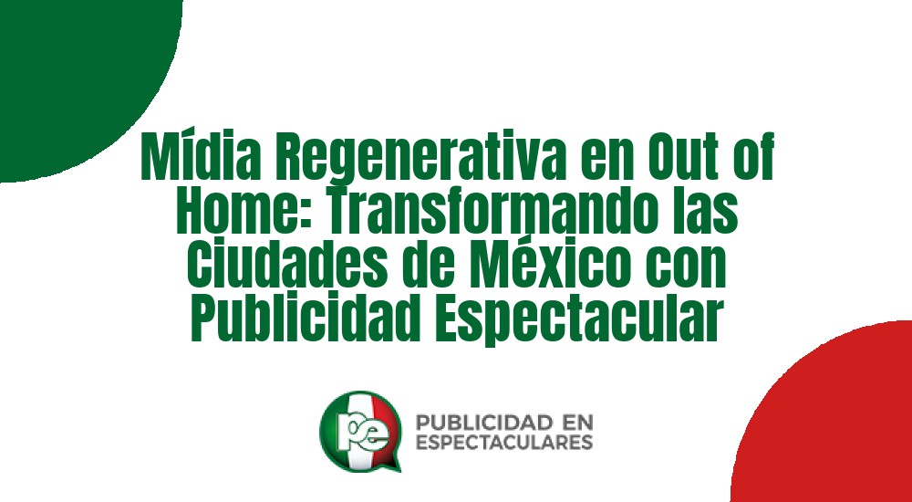 Código nº M&iacute;dia Regenerativa en Out of Home: Transformando las Ciudades de M&eacute;xico con Publicidad Espectacular