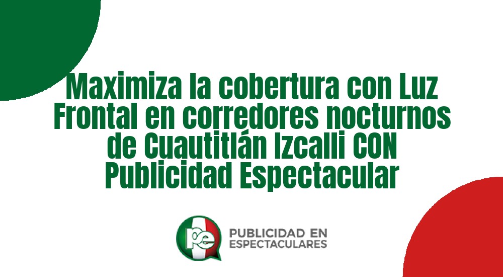 Código nº Maximiza la cobertura con Luz Frontal en corredores nocturnos de Cuautitl&aacute;n Izcalli CON Publicidad Espectacular