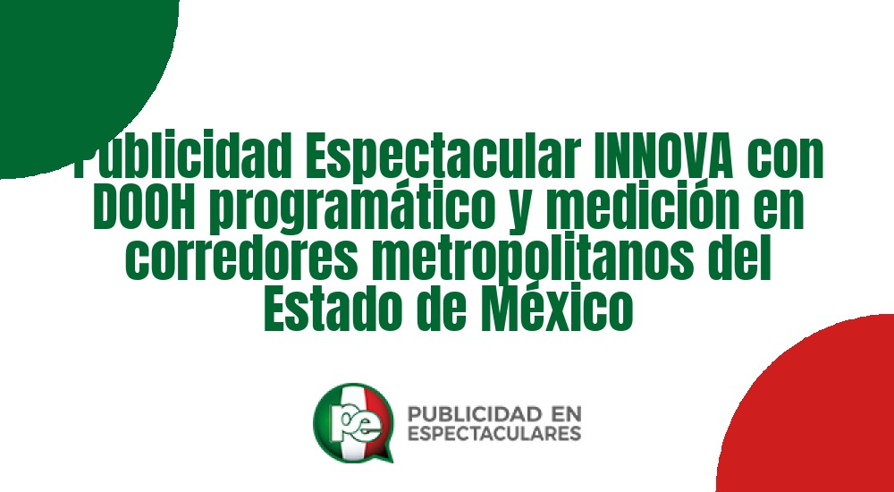 Código nº Publicidad Espectacular INNOVA con DOOH program&aacute;tico y medici&oacute;n en corredores metropolitanos del Estado de M&eacute;xico