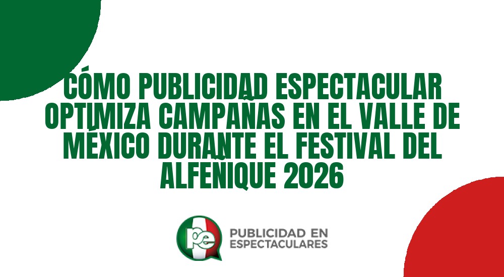 Código nº C&Oacute;MO PUBLICIDAD ESPECTACULAR OPTIMIZA CAMPA&Ntilde;AS EN EL VALLE DE M&Eacute;XICO DURANTE EL FESTIVAL DEL ALFE&Ntilde;IQUE 2026