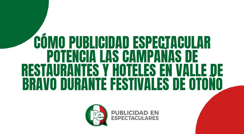 Código nº C&Oacute;MO PUBLICIDAD ESPECTACULAR POTENCIA LAS CAMPA&Ntilde;AS DE RESTAURANTES Y HOTELES EN VALLE DE BRAVO DURANTE FESTIVALES DE OTO&Ntilde;O