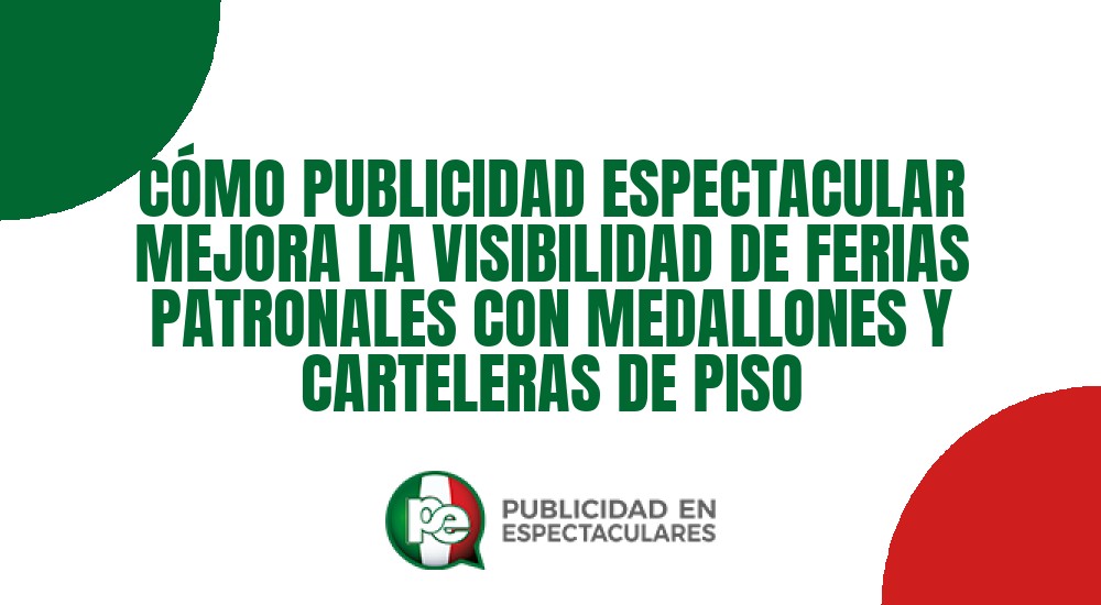 Código nº C&Oacute;MO PUBLICIDAD ESPECTACULAR MEJORA LA VISIBILIDAD DE FERIAS PATRONALES CON MEDALLONES Y CARTELERAS DE PISO