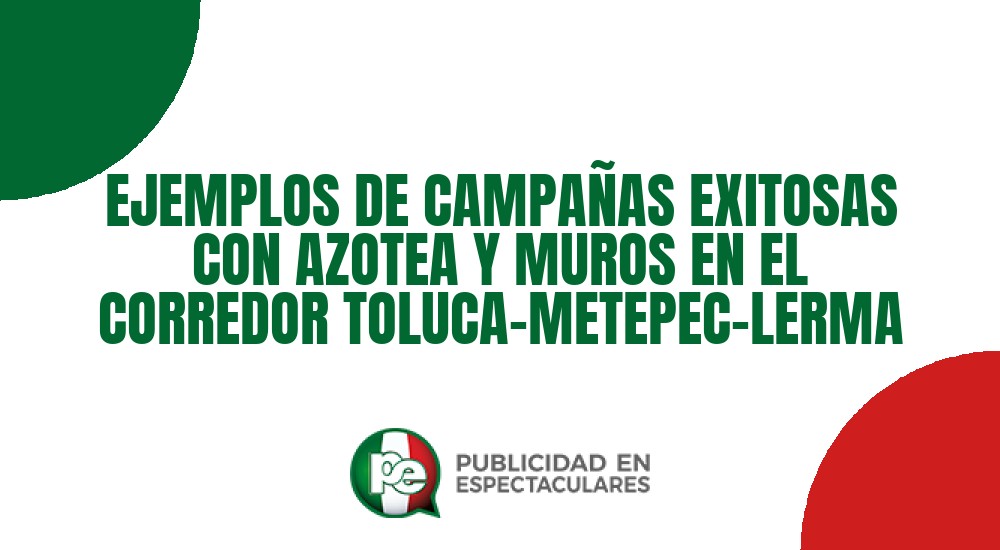 Código nº EJEMPLOS DE CAMPA&Ntilde;AS EXITOSAS CON AZOTEA Y MUROS EN EL CORREDOR TOLUCA&ndash;METEPEC&ndash;LERMA