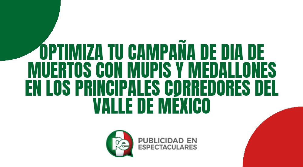 Código nº OPTIMIZA TU CAMPA&Ntilde;A DE DIA DE MUERTOS CON MUPIS Y MEDALLONES EN LOS PRINCIPALES CORREDORES DEL VALLE DE M&Eacute;XICO