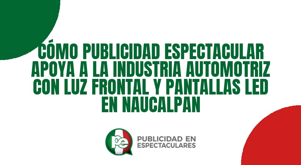 Código nº C&Oacute;MO PUBLICIDAD ESPECTACULAR APOYA A LA INDUSTRIA AUTOMOTRIZ CON LUZ FRONTAL Y PANTALLAS LED EN NAUCALPAN